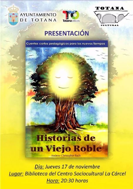 El programa 'Totana Cultural' incluye este jueves la presentación del libro de cuentos 'Historias de un viejo roble', de Andrés Valenzuela